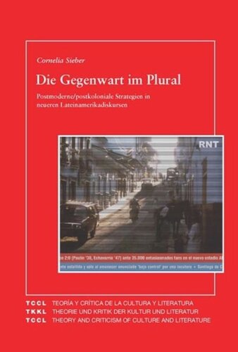 Die Gegenwart im Plural: Postmoderne postkoloniale Strategien in neueren Lateinamerikadiskursen