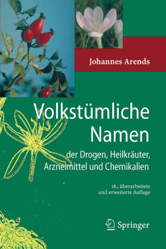 Volkstümliche Namen der Drogen, Heilkräuter, Arzneimittel und Chemikalien: Eine Sammlung der im Volksmund gebräuchlichen Benennungen und Handelsbezeichnungen