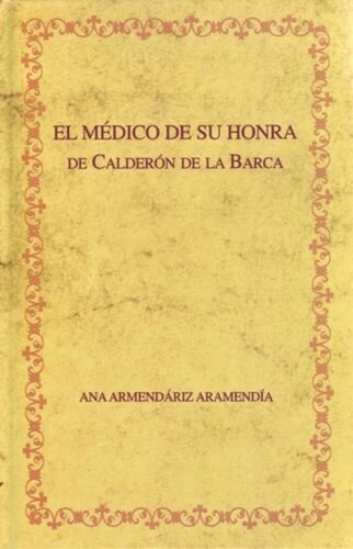 El médico de su honra edición crítica y recepción crítica del drama: Apéndice: edición crítica de "El médico de su honra" atribuido a Lope de Vega