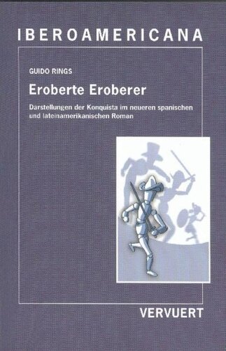 Eroberte Eroberer: Darstellungen der Konquista im neueren spanischen und lateinamerikanischen Roman