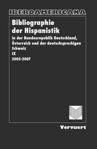 Bibliographie der Hispanistik, Bd: IX. (2005-2007). In der Bundesrepublik Deutschland, Österreich und der deutschsprachigen Schweiz