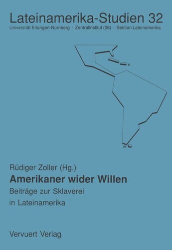 Amerikaner wider Willen: Beiträge zur Sklaverei in Lateinamerika und ihren Folgen