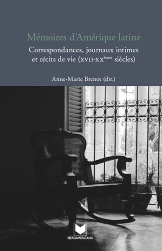 Mémoires d´Amérique latine: Correspondances, journaux intimes et récits de vie (XVII-XXème siècles)