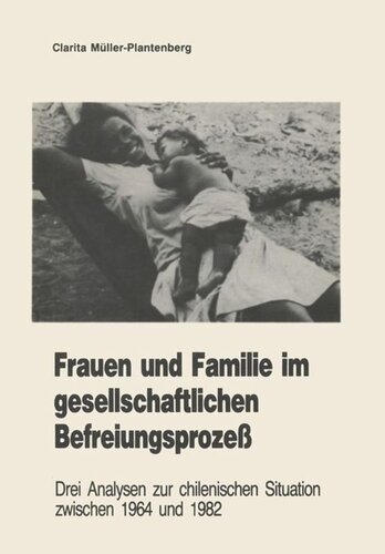 Frauen und Familie im gesellschaftlichen Befreiungsprozeß: Drei Analysen zur chilenischen Situation zwischen 1964 und 1982