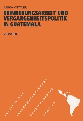 Erinnerungsarbeit und Vergangenheitspolitik in Guatemala