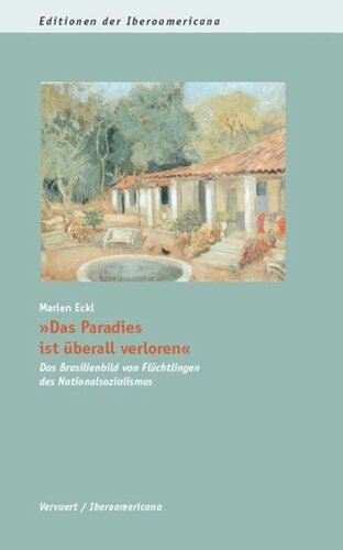 Das Paradies ist überall verloren: Das Brasilienbild von Flüchtlingen des Nationalsozialismus