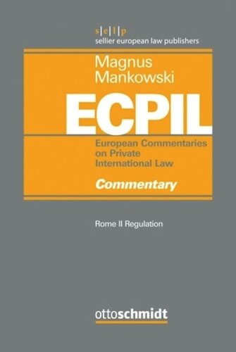 Magnus/Mankowski, European Commentaries on Private International Law: Volume 3 Rome II Regulation - Commentary