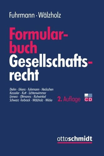 Formularbuch Gesellschaftsrecht: Muster und Erläuterungen für alle Rechtsformen, Konzerne und Umwandlungen mit Steuer- und Kostenanmerkungen