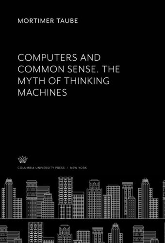 Computers and Common Sense. the Myth of Thinking Machines