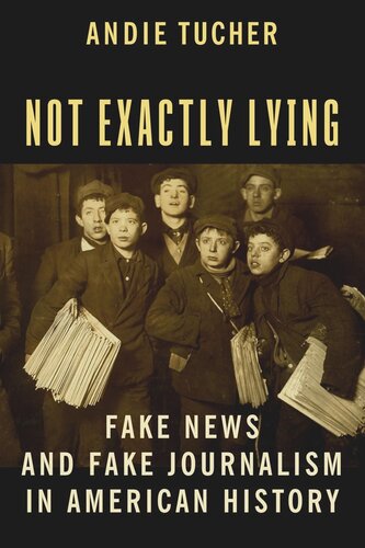 Not Exactly Lying: Fake News and Fake Journalism in American History