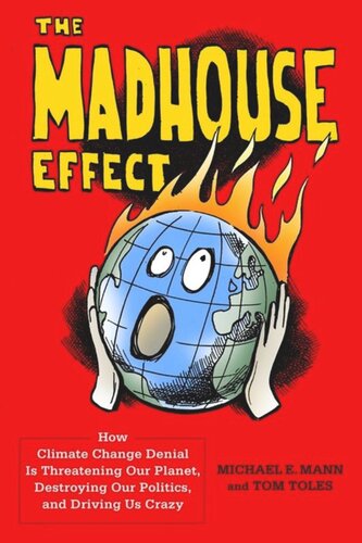 The Madhouse Effect: How Climate Change Denial Is Threatening Our Planet, Destroying Our Politics, and Driving Us Crazy