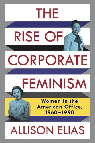 The Rise of Corporate Feminism: Women in the American Office, 1960–1990