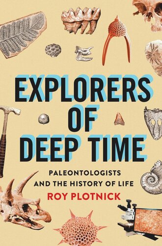 Explorers of Deep Time: Paleontologists and the History of Life