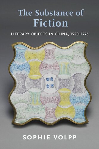 The Substance of Fiction: Literary Objects in China, 1550–1775