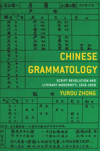 Chinese Grammatology: Script Revolution and Literary Modernity, 1916–1958