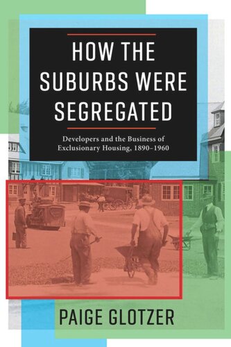 How the Suburbs Were Segregated: Developers and the Business of Exclusionary Housing, 1890–1960