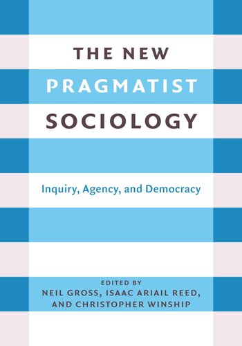 The New Pragmatist Sociology: Inquiry, Agency, and Democracy