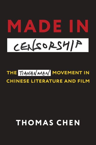 Made in Censorship: The Tiananmen Movement in Chinese Literature and Film