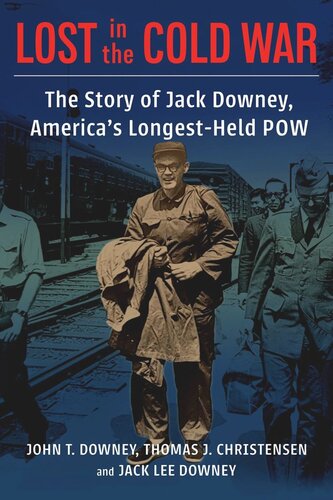 Lost in the Cold War: The Story of Jack Downey, America’s Longest-Held POW