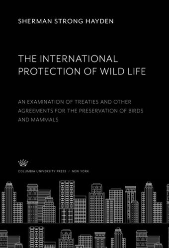 The International Protection of Wild Life: An Examination of Treaties and Other Agreements for the Preservation of Birds and Mammals