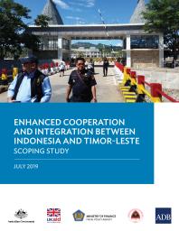 Enhanced Cooperation and Integration Between Indonesia and Timor-Leste: Scoping Study