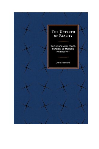 The Untruth of Reality: The Unacknowledged Realism of Modern Philosophy