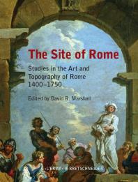 The Site of Rome: Studies in the Art and Topography of Rome 1400-1750