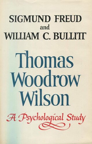 Thomas Woodrow Wilson, twenty-eighth President of the United States; a psychological study