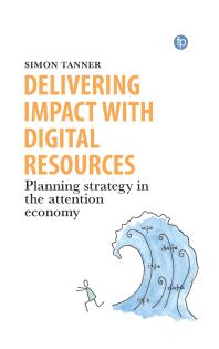 Delivering Impact with Digital Resources: Planning your strategy in the attention economy