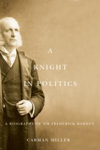 A Knight in Politics: A Biography of Sir Frederick Borden