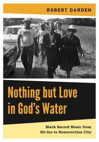 Nothing but Love in God’s Water: Volume 2: Black Sacred Music from Sit-Ins to Resurrection City