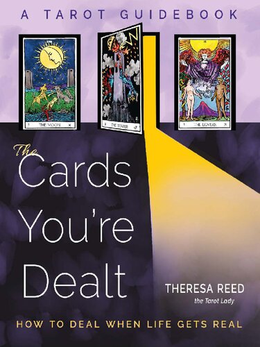 The Cards You're Dealt: How to Deal when Life Gets Real (A Tarot Guidebook) [Team-IRA]