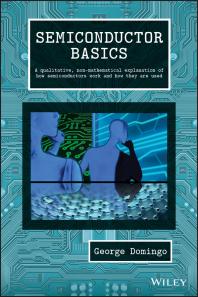 Semiconductor Basics: A Qualitative, Non-Mathematical Explanation of How Semiconductors Work and How They Are Used