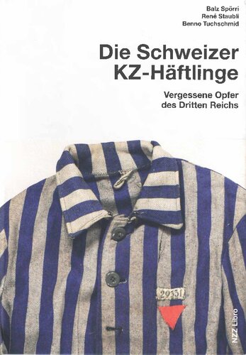 Schweizer KZ-Häftlinge: Vergessene Opfer des Dritten Reichs