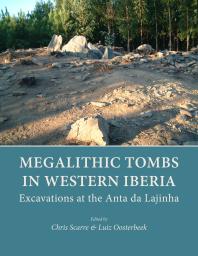 Megalithic Tombs in Western Iberia: Excavations at the Anta Da Lajinha