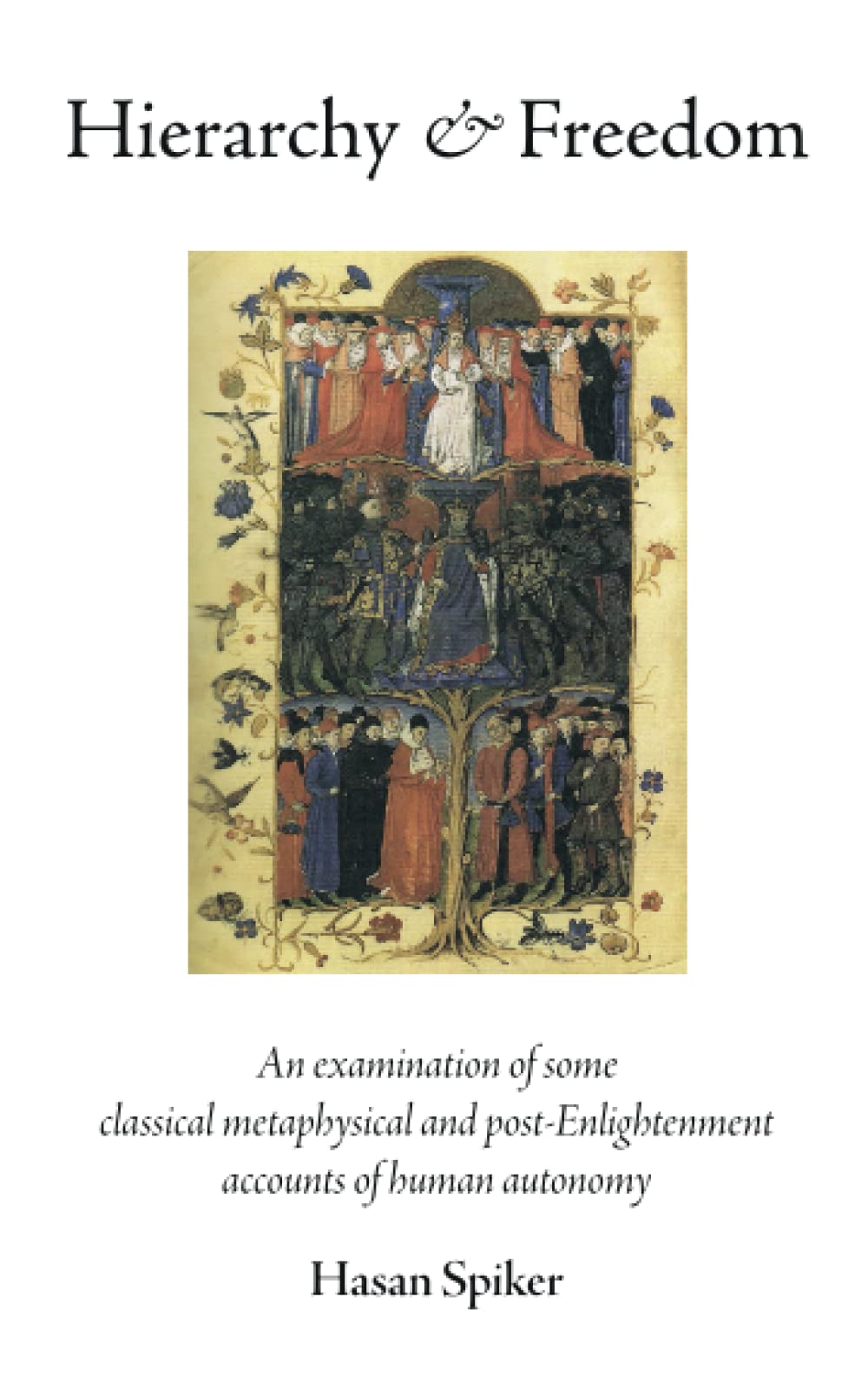 Hierarchy and Freedom: An examination of some classical metaphysical and post-Enlightenment accounts of human autonomy