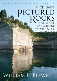 Geology and Landscape of Michigan’s Pictured Rocks National Lakeshore and Vicinity