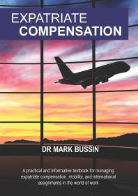 Expatriate Compensation: A practical and informative textbook for managing expatriate compensation, mobility, and international assignments in the world of work