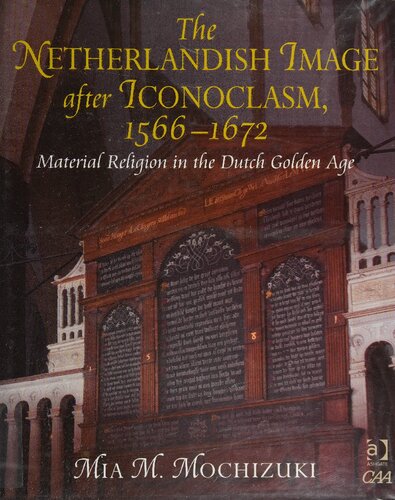 The Netherlandish Image After Iconoclasm, 1566-1672: Material Religion in the Dutch Golden Age