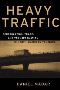 Heavy Traffic: Deregulation, Trade, and Transformation in North American Trucking