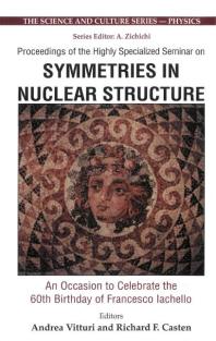 Symmetries In Nuclear Structure: An Occasion To Celebrate The 60th Birthday Of Francesco Iachello - Proceedings Of The Highly Specialized Seminar: An Occasion to Celebrate the 60th Birthday of Francesco Iachello - Proceedings of the Highly Specia...