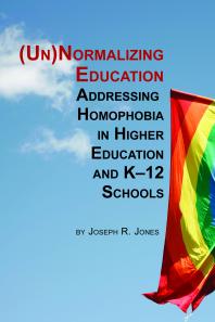 Unnormalizing Education: Addressing Homophobia in Higher Education and K-12 Schools