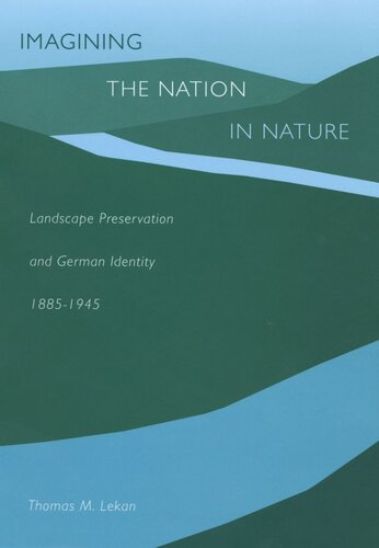 Imagining the Nation in Nature: Landscape Preservation and German Identity, 1885–1945