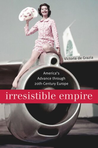 Irresistible Empire: America’s Advance through Twentieth-Century Europe