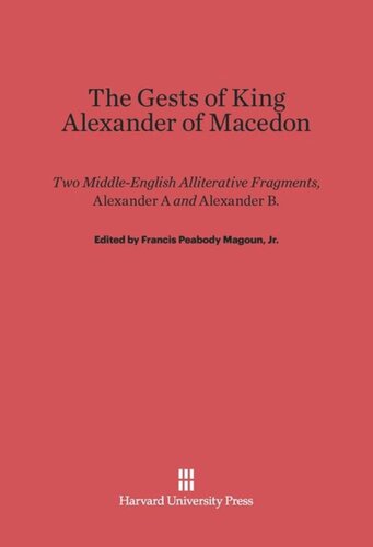 The Gests of King Alexander of Macedon: Two Middle-English Alliterative Fragments, <i>Alexander A</i> And <i>Alexander B</i>, Edited with the Latin Sources Parallel (Orosius and the <i>Historia de Preliis</i>, J²-recension)