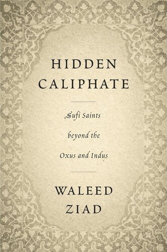 Hidden Caliphate: Sufi Saints beyond the Oxus and Indus