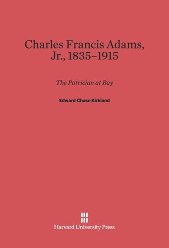 Charles Francis Adams, Jr., 1835–1915: The Patrician at Bay