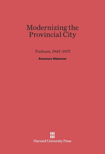 Modernizing the Provincial City: Toulouse, 1945–1975