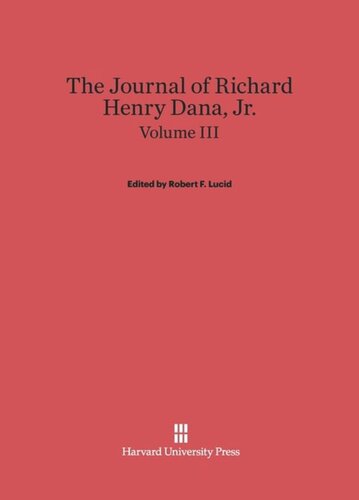 The Journal of Richard Henry Dana, Jr.: Volume III The Journal of Richard Henry Dana, Jr., Volume III