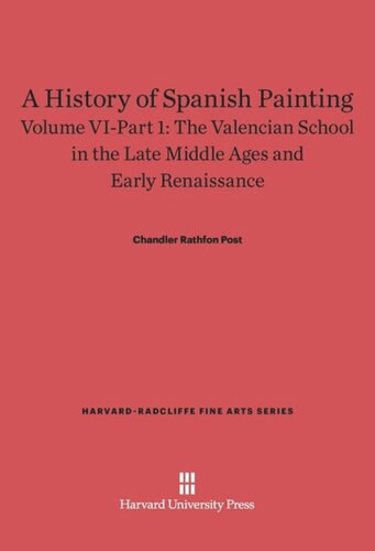 A History of Spanish Painting: Volume VI–Part 1 A History of Spanish Painting, Volume VI: The Valencian School in the Late Middle Ages and Early Renaissance, Part 1